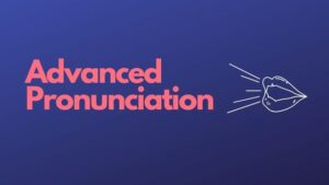 Advanced Pronunciation